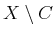 $ X \setminus C$