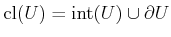 $ \operatorname{cl}(U) = \operatorname{int}(U)
\cup \partial U$