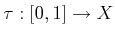 $ \tau :
[0,1] \rightarrow X$