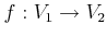 $ f : V_1 \rightarrow V_2$