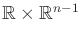 $ {\mathbb{R}}
\times {\mathbb{R}}^{n-1}$