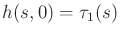 $ h(s,0) = \tau_{1}(s)$