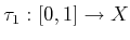 $ \tau_2 :
[0,1] \rightarrow X$