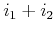 $ i_1+i_2$