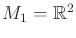 $ M_1 = {\mathbb{R}}^2$