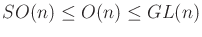 $ SO(n) \leq O(n) \leq GL(n)$