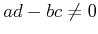$ a d - b c \not = 0$