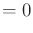 $\displaystyle = 0$