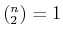 $ {(^{n}_{2})} = 1$