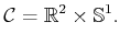 $\displaystyle {\cal C}= {\mathbb{R}}^2 \times {\mathbb{S}}^1 .$