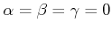 $ \alpha = \beta = \gamma = 0$