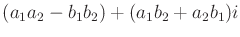 $ (a_1 a_2 - b_1 b_2) + (a_1 b_2 +
a_2 b_1) i$