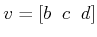$ v
= [b \;\; c \;\; d]$