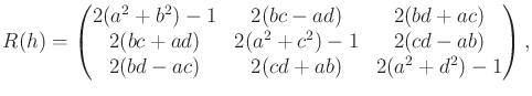 $\displaystyle R(h) = \begin{pmatrix}2 (a^2 + b^2) - 1 & 2 (b c - a d) & 2 (b d ...
...(c d - a b)  2 (b d - a c) & 2 (c d + a b) & 2 (a^2 + d^2) - 1 \end{pmatrix},$