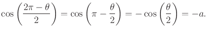 $\displaystyle \cos\left(\frac{2 \pi - \theta}{2}\right) = \cos\left(\pi - \frac{\theta}{2}\right) = -\cos\left(\frac{\theta}{2}\right) = -a.$