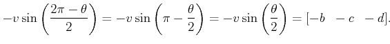 $\displaystyle - v \sin\left(\frac{2 \pi - \theta}{2}\right) = - v \sin\left(\pi...
...eta}{2}\right) = - v \sin\left(\frac{\theta}{2}\right) = [ -b \;\; -c \;\; -d].$