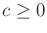 $ c \geq 0$