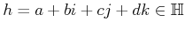 $ h = a + bi + cj + dk \in {\mathbb{H}}$