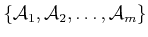 $ \{{\cal A}_1,{\cal A}_2,\ldots,{\cal A}_m\}$