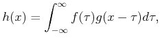 $\displaystyle h(x) = \int_{-\infty}^{\infty} f(\tau) g(x - \tau) d\tau ,$