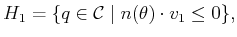 $\displaystyle H_1 = \{ q \in {\cal C}\; \vert \; n(\theta) \cdot v_1 \leq 0 \},$