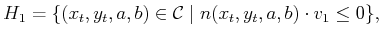 $\displaystyle H_1 = \{ (x_t,y_t,a,b) \in {\cal C}\; \vert \; n(x_t,y_t,a,b) \cdot v_1 \leq 0 \},$