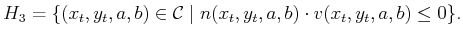 $\displaystyle H_3 = \{ (x_t,y_t,a,b) \in {\cal C}\; \vert \; n(x_t,y_t,a,b) \cdot v(x_t,y_t,a,b) \leq 0 \}.$