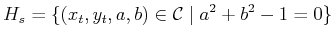$\displaystyle H_s = \{ (x_t,y_t,a,b) \in {\cal C}\; \vert \; a^2 + b^2 - 1 = 0 \}$