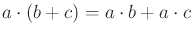 $ a \cdot (b + c)
= a \cdot b + a \cdot c$