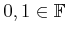 $ 0, 1 \in {\mathbb{F}}$