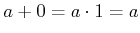 $ a + 0 =
a \cdot 1 = a$