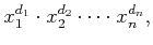 $\displaystyle x_1^{d_1} \cdot x_2^{d_2} \cdots \cdot x_n^{d_n} ,$