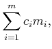$\displaystyle \sum_{i = 1}^m c_i m_i ,$