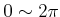 $ 0 \sim 2 \pi$
