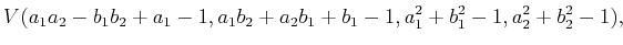 $\displaystyle V(a_1 a_2 - b_1 b_2 + a_1 - 1,a_1 b_2 + a_2 b_1 + b_1 - 1, a_1^2 + b_1^2 - 1,a_2^2 + b_2^2 - 1) ,$