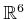 $ {\mathbb{R}}^6$