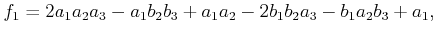 $\displaystyle f_1 = 2 a_1 a_2 a_3 - a_1 b_2 b_3 + a_1 a_2 - 2 b_1 b_2 a_3 - b_1 a_2 b_3 + a_1,$