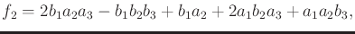 $\displaystyle f_2 = 2 b_1 a_2 a_3 - b_1 b_2 b_3 + b_1 a_2 + 2 a_1 b_2 a_3 + a_1 a_2 b_3,$