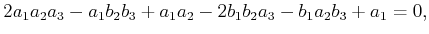 $\displaystyle 2 a_1 a_2 a_3 - a_1 b_2 b_3 + a_1 a_2 - 2 b_1 b_2 a_3 - b_1 a_2 b_3 + a_1 = 0 ,$