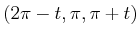 $ (2\pi-t,\pi,\pi+t)$