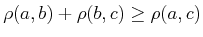 $ \rho(a,b)
+ \rho(b,c) \geq \rho(a,c)$