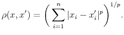 $\displaystyle \rho(x,x^\prime) = \bigg( \sum_{i=1}^n \vert x_i - x_i^\prime\vert^p \bigg)^{1/p} .$
