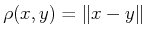 $ \rho(x,y) = \Vert x-y\Vert$