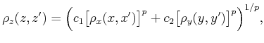 $\displaystyle \rho_z(z,z') = \Big(c_1 \big[\rho_x(x,x')\big]^p + c_2 \big[\rho_y(y,y')\big]^p \Big)^{1/p},$