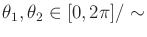 $ \theta_1,\theta_2 \in [0,2 \pi] {/\sim}$