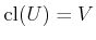 $ \operatorname{cl}(U) = V$