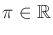 $ \pi \in {\mathbb{R}}$