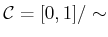 $ {\cal C}= [0,1] {/\sim}$
