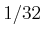 $ 1/32$