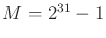 $ M = 2^{31}-1$